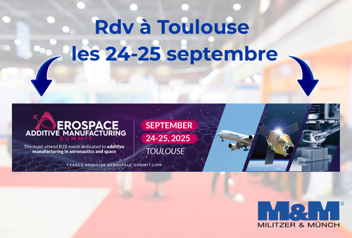 M&M participe à l’Aerospace Additive Manufacturing Summit 2025 à Toulouse